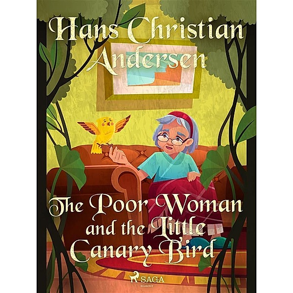 The Poor Woman and the Little Canary Bird / Hans Christian Andersen's Stories, H. C. Andersen
