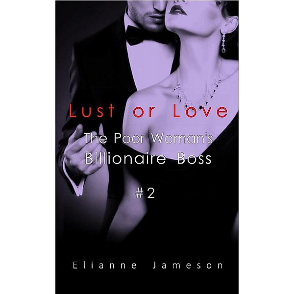 The Poor Woman's Billionaire Boss: Lust or Love (The Poor Woman's Billionaire Boss, #2), Elianne Jameson