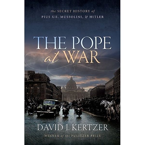 The Pope at War, David I. Kertzer