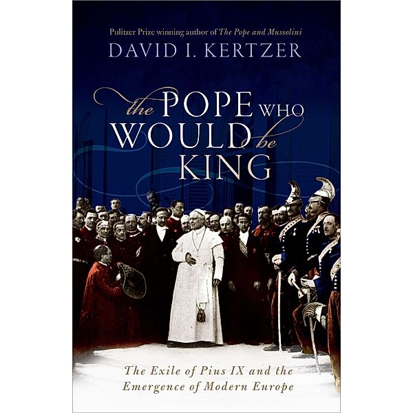 The Pope Who Would Be King, David I. Kertzer