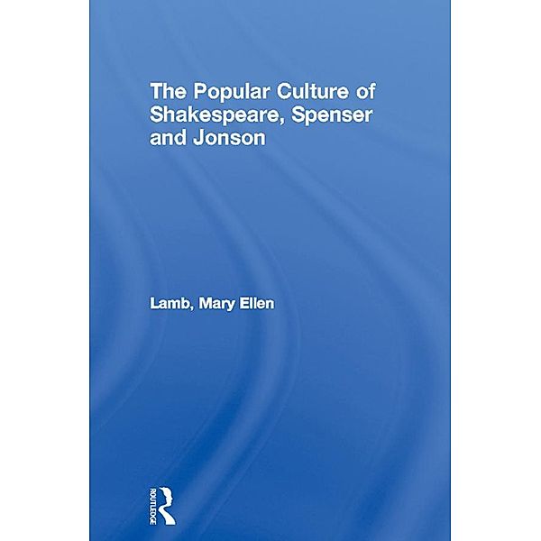 The Popular Culture of Shakespeare, Spenser and Jonson, Mary Ellen Lamb