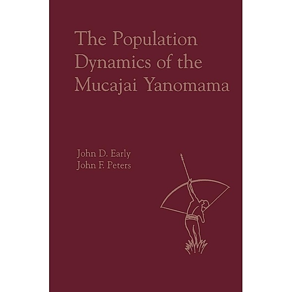 The Population Dynamics of the Mucajai Yanomama, John Early