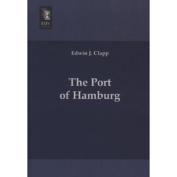 The Port of Hamburg, Edwin J. Clapp