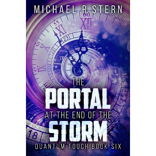 The Portal At The End Of The Storm / Quantum Touch Bd.6, Michael R. Stern