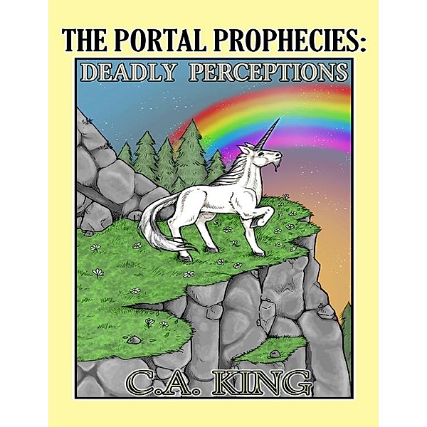 The Portal Prophecies: Deadly Perceptions, C. A. King
