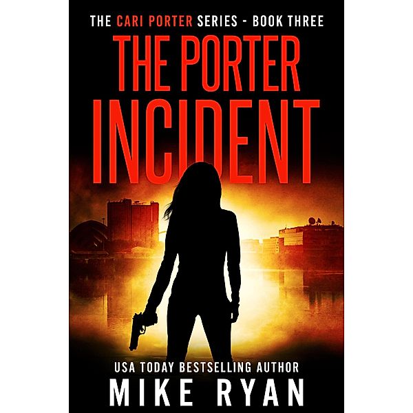 The Porter Incident (The Cari Porter Series, #3) / The Cari Porter Series, Mike Ryan