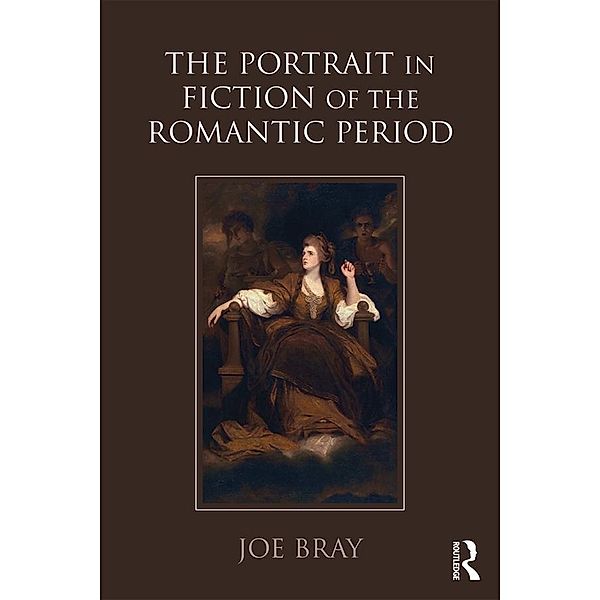 The Portrait in Fiction of the Romantic Period, Joe Bray