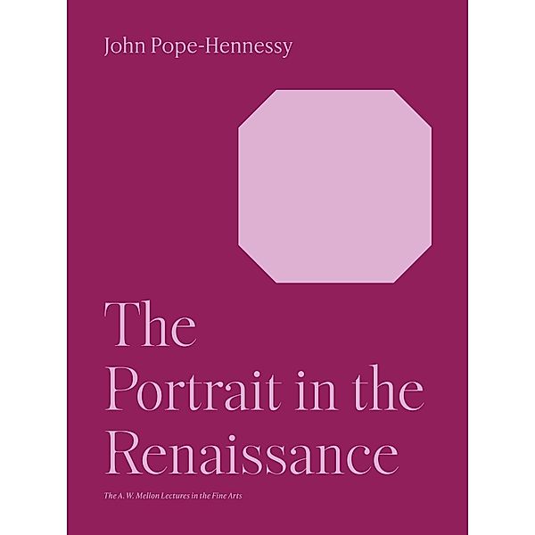 The Portrait in the Renaissance / The A. W. Mellon Lectures in the Fine Arts Bd.12, John Wyndham Pope-Hennessy