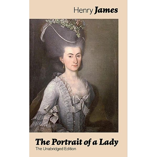 The Portrait of a Lady (The Unabridged Edition), Henry James