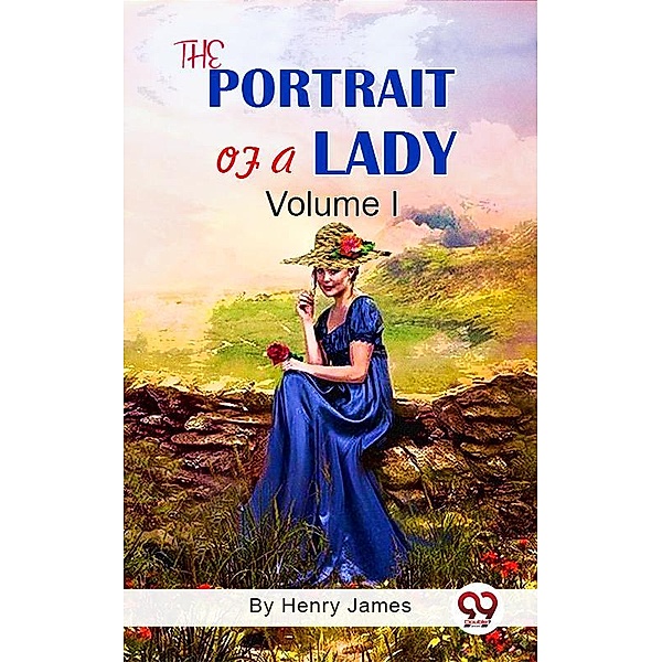 The Portrait of A Lady Volume I, Henry James