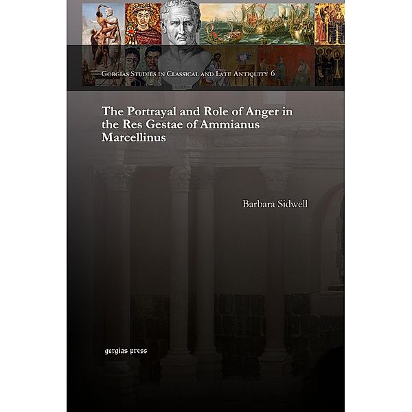 The Portrayal and Role of Anger in the Res Gestae of Ammianus Marcellinus, Barbara Sidwell