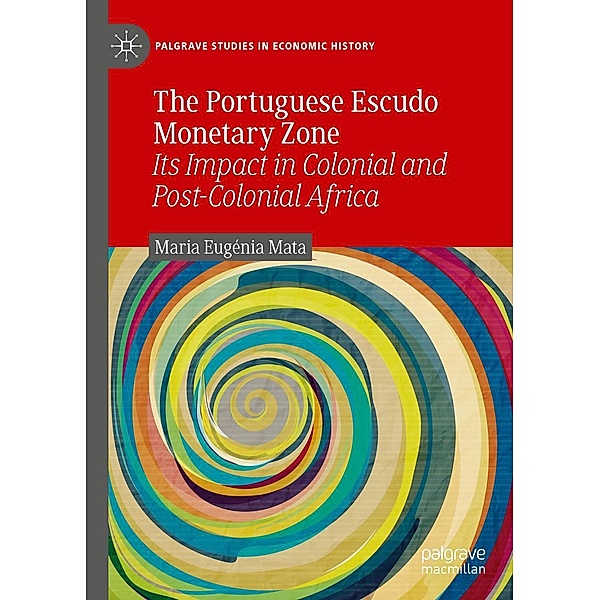 The Portuguese Escudo Monetary Zone / Palgrave Studies in Economic History, Maria Eugénia Mata