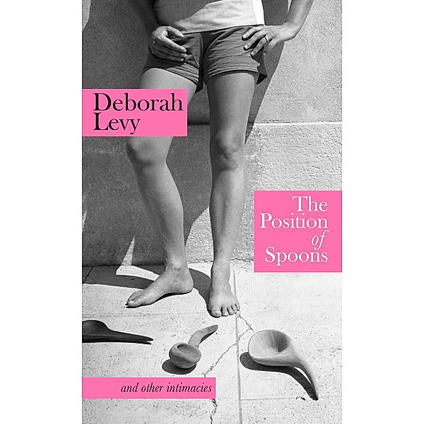 The Position of Spoons, Deborah Levy
