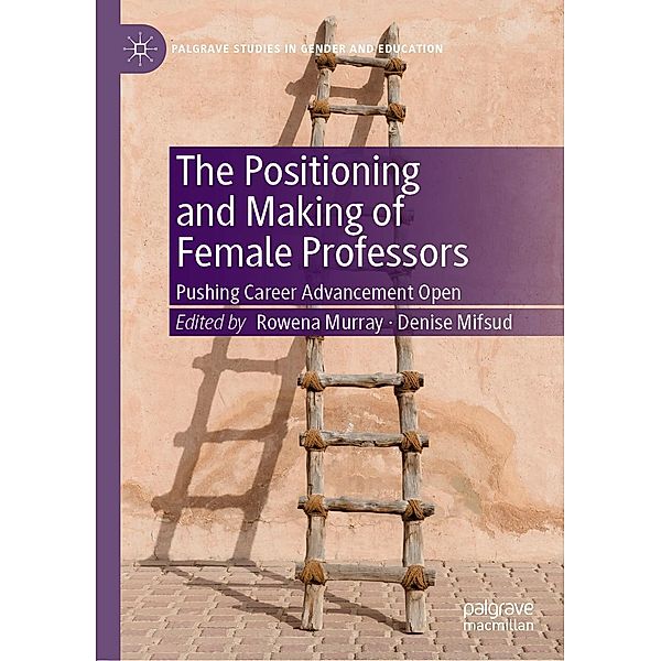 The Positioning and Making of Female Professors / Palgrave Studies in Gender and Education