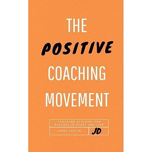 The Positive Coaching Movement, James Devlin