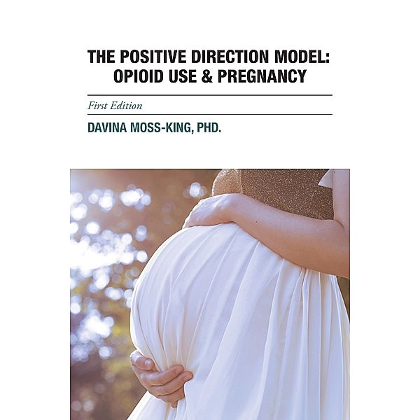 The Positive Direction Model: Opioid Use & Pregnancy, Davina Moss-King