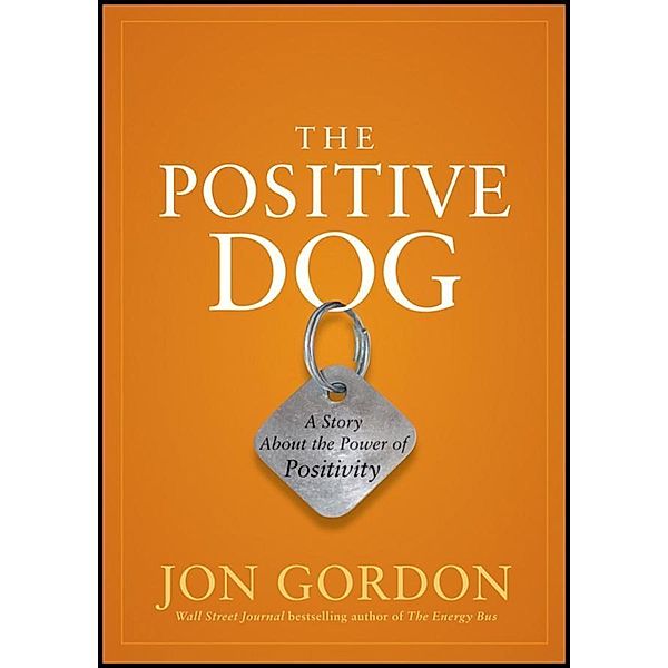 The Positive Dog / Jon Gordon, Jon Gordon