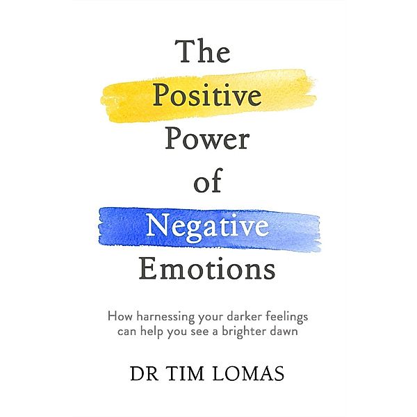 The Positive Power of Negative Emotions, Tim Lomas