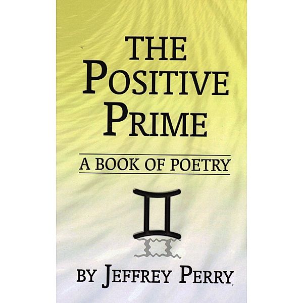 The Positive Prime,  a book of Poetry, Jeffrey V. Perry