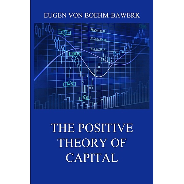 The Positive Theory of Capital, Eugen von Boehm-Bawerk