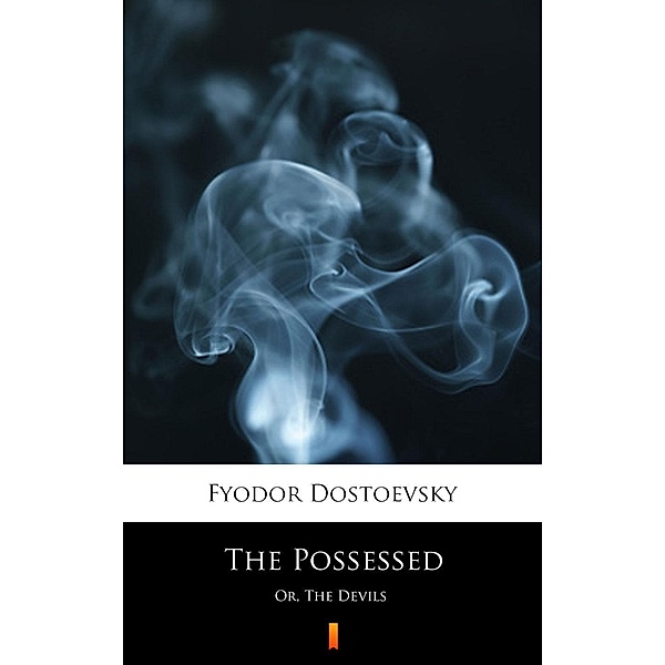 The Possessed, Fyodor Mikhailovich Dostoevsky