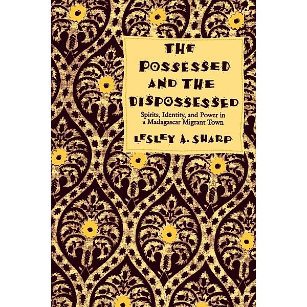 The Possessed and the Dispossessed / Comparative Studies of Health Systems and Medical Care Bd.37, Lesley A. Sharp