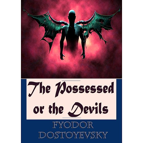 The Possessed or the Devils, Fyodor Dostoyevsky