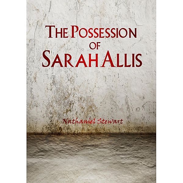 The Possession of Sarah Allis, Nathaniel Stewart