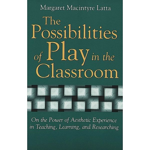 The Possibilities of Play in the Classroom, Margaret Latta