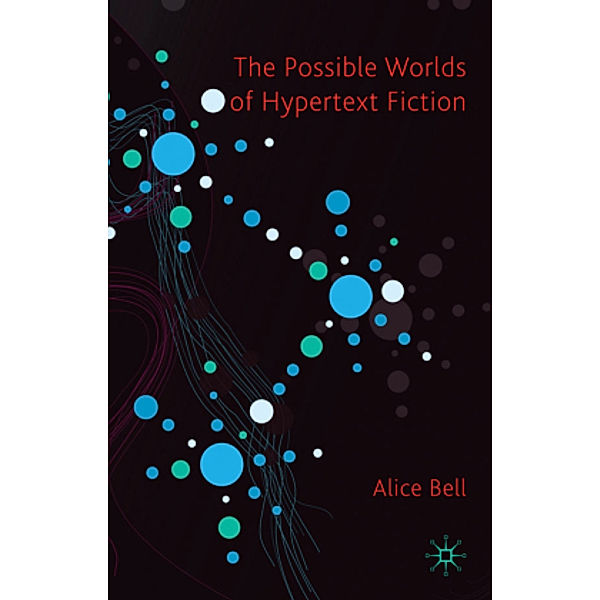The Possible Worlds of Hypertext Fiction, A. Bell