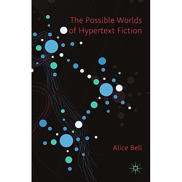 The Possible Worlds of Hypertext Fiction, A. Bell