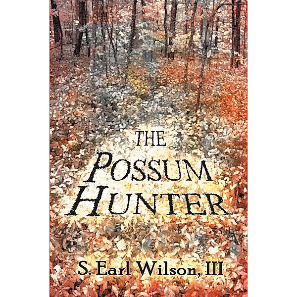 The Possum Hunter, S. Earl Wilson III