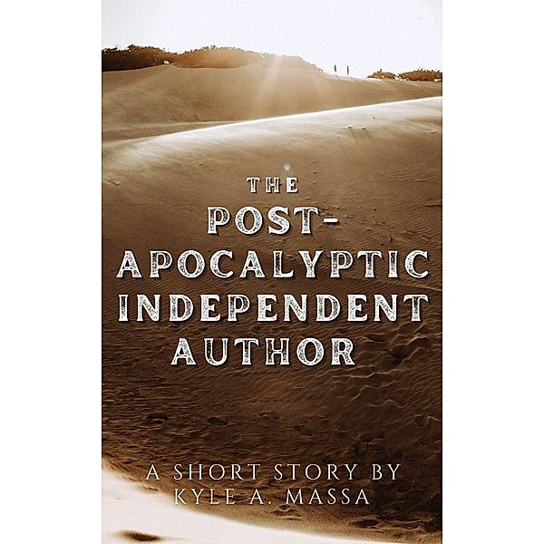 The Post-Apocalyptic Independent Author, Kyle A. Massa