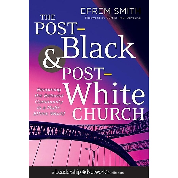 The Post-Black and Post-White Church / J-B Leadership Network Series, Efrem Smith