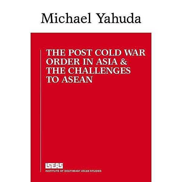 The Post Cold War Order in Asia and the Challenge to ASEAN, Michael Yahuda
