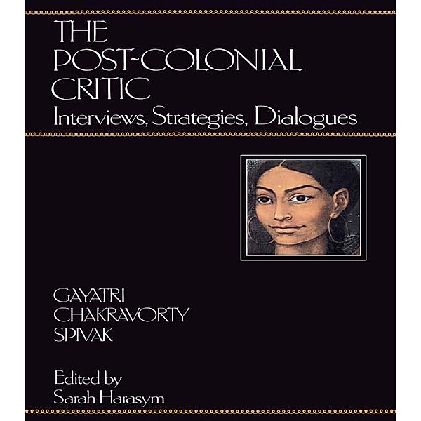 The Post-Colonial Critic, Gayatri Chakravorty Spivak, Sarah Harasym