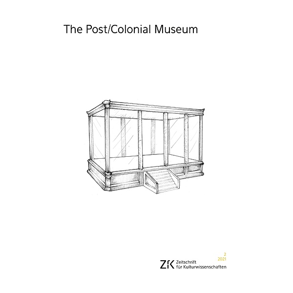 The Post/Colonial Museum / ZfK - Zeitschrift für Kulturwissenschaften Bd.30