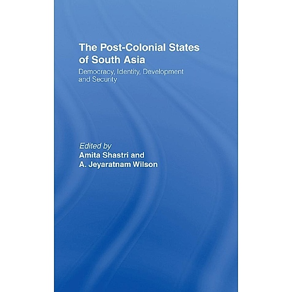 The Post-Colonial States of South Asia, Amita Shastri, A. Jeyaratnam Wilson