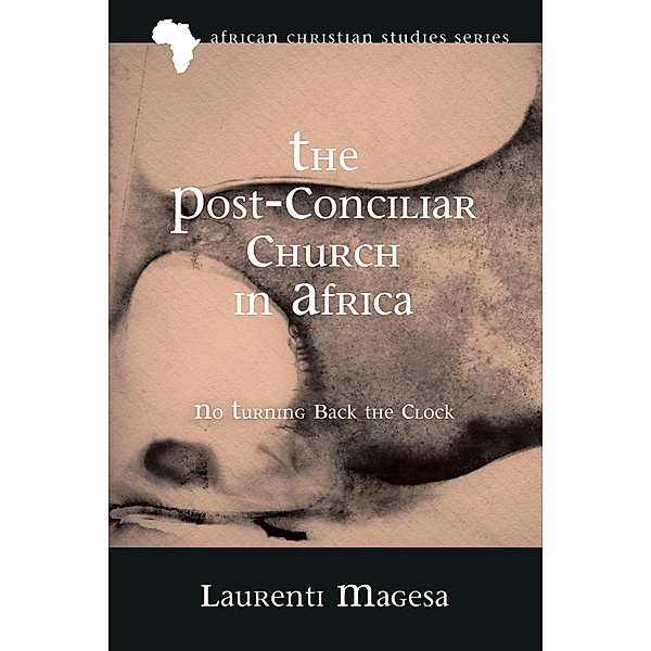 The Post-Conciliar Church in Africa / African Christian Studies Series Bd.16, Laurenti Magesa