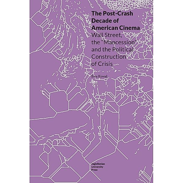 The Post-Crash Decade of American Cinema / Topographies of (Post)Modernity: Studies in 20th and 21st Century Literature in English, Ewa Kowal