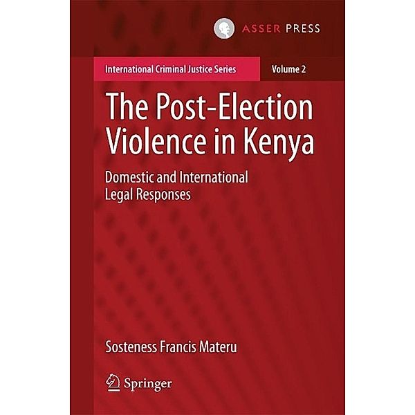 The Post-Election Violence in Kenya / International Criminal Justice Series Bd.2, Sosteness Francis Materu