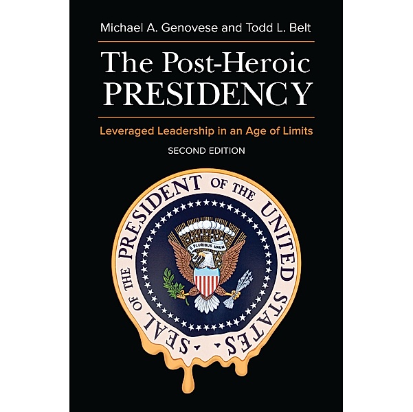 The Post-Heroic Presidency, Michael A. Genovese, Todd L. Belt