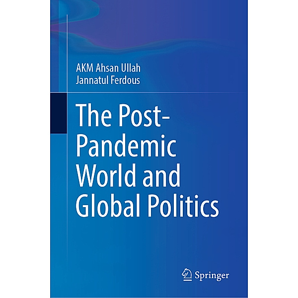 The Post-Pandemic World and Global Politics, A K M Ahsan Ullah, Jannatul Ferdous