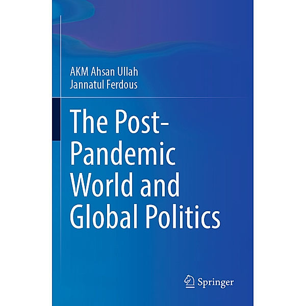 The Post-Pandemic World and Global Politics, A K M Ahsan Ullah, Jannatul Ferdous