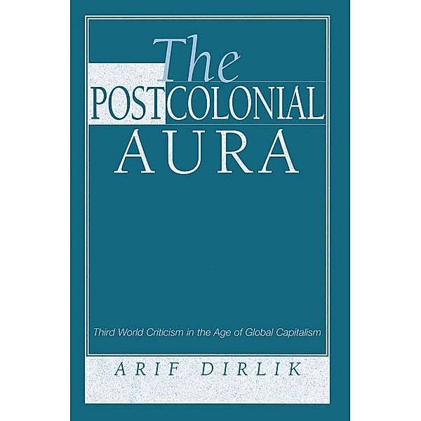 The Postcolonial Aura, Arif Dirlik