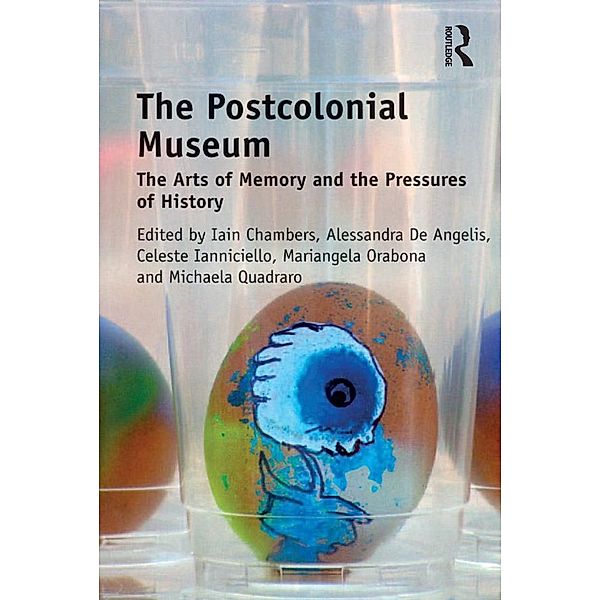 The Postcolonial Museum, Iain Chambers, Alessandra De Angelis, Celeste Ianniciello, Mariangela Orabona