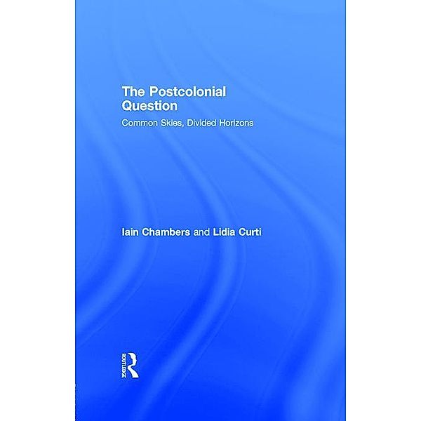 The Postcolonial Question, Iain Chambers, Lidia Curti