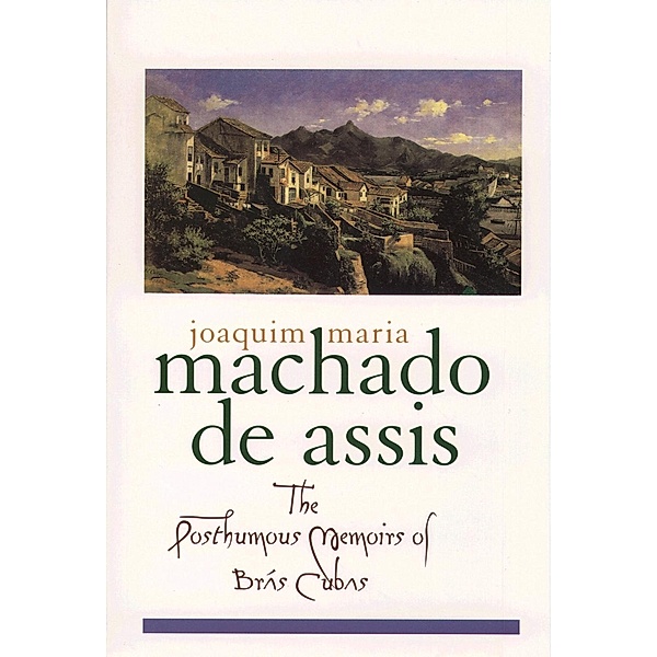 The Posthumous Memoirs of Br?s Cubas, Joaquim Maria Machado de Assis