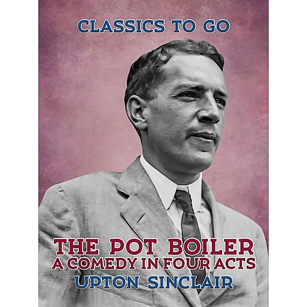 The Pot Boiler: A Comedy in Four Acts, Upton Sinclair