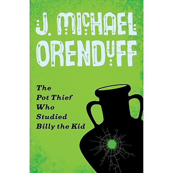 The Pot Thief Who Studied Billy the Kid / The Pot Thief Mysteries, J. Michael Orenduff